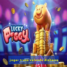 jogar truco valendo dinheiro